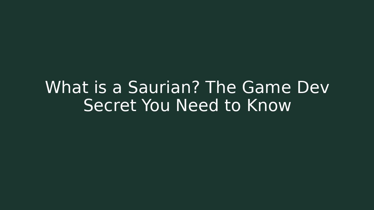 What is a Saurian? The Game Dev Secret You Need to Know