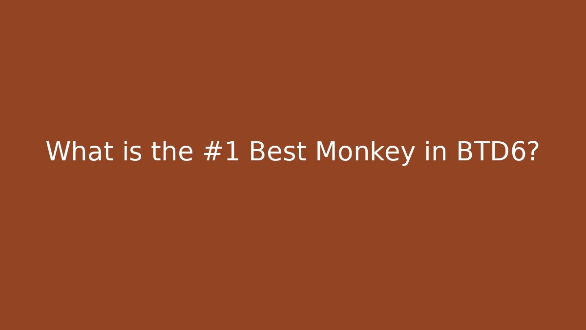 What is the #1 Best Monkey in BTD6?