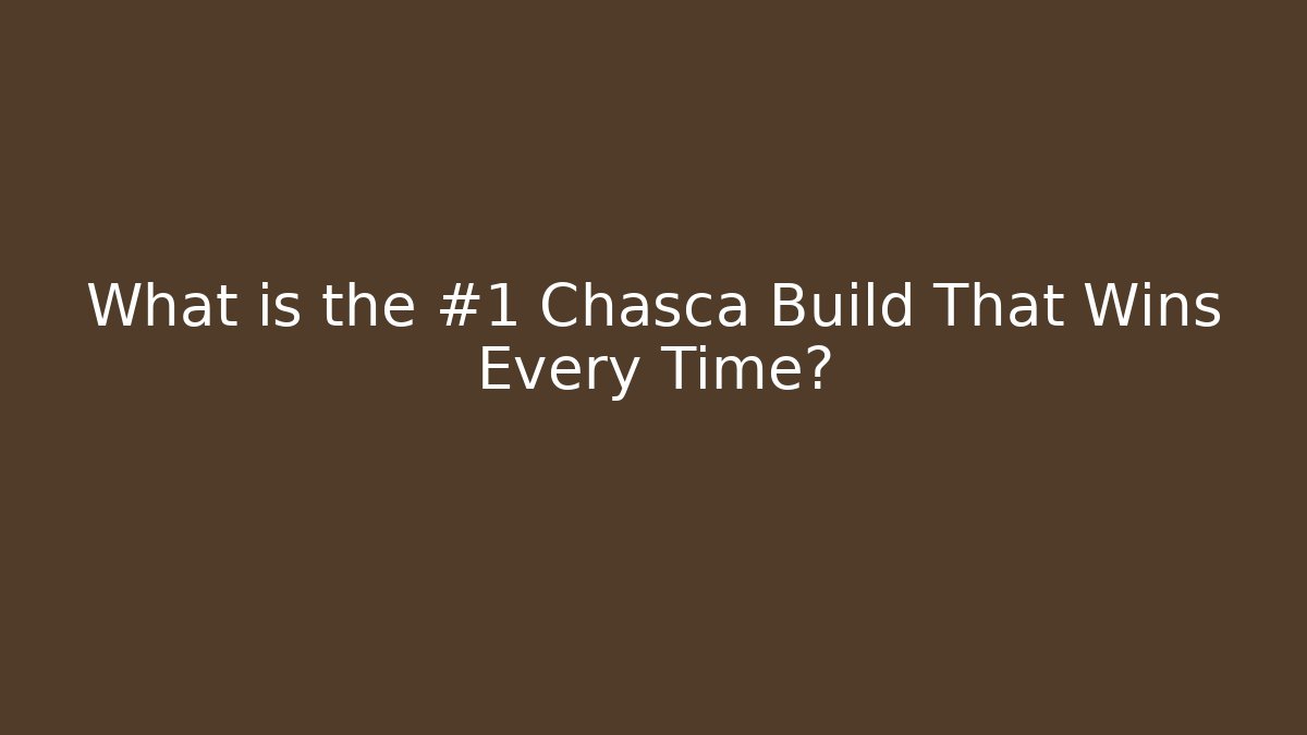 What is the #1 Chasca Build That Wins Every Time?