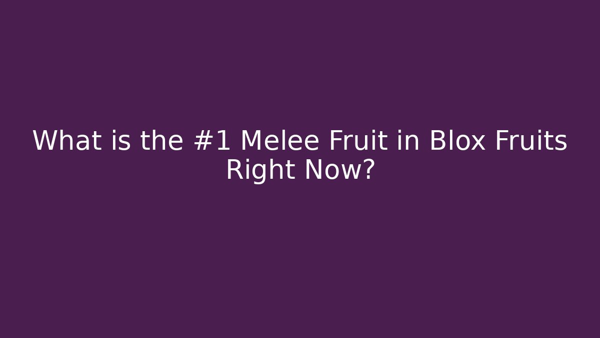 What is the #1 Melee Fruit in Blox Fruits Right Now?