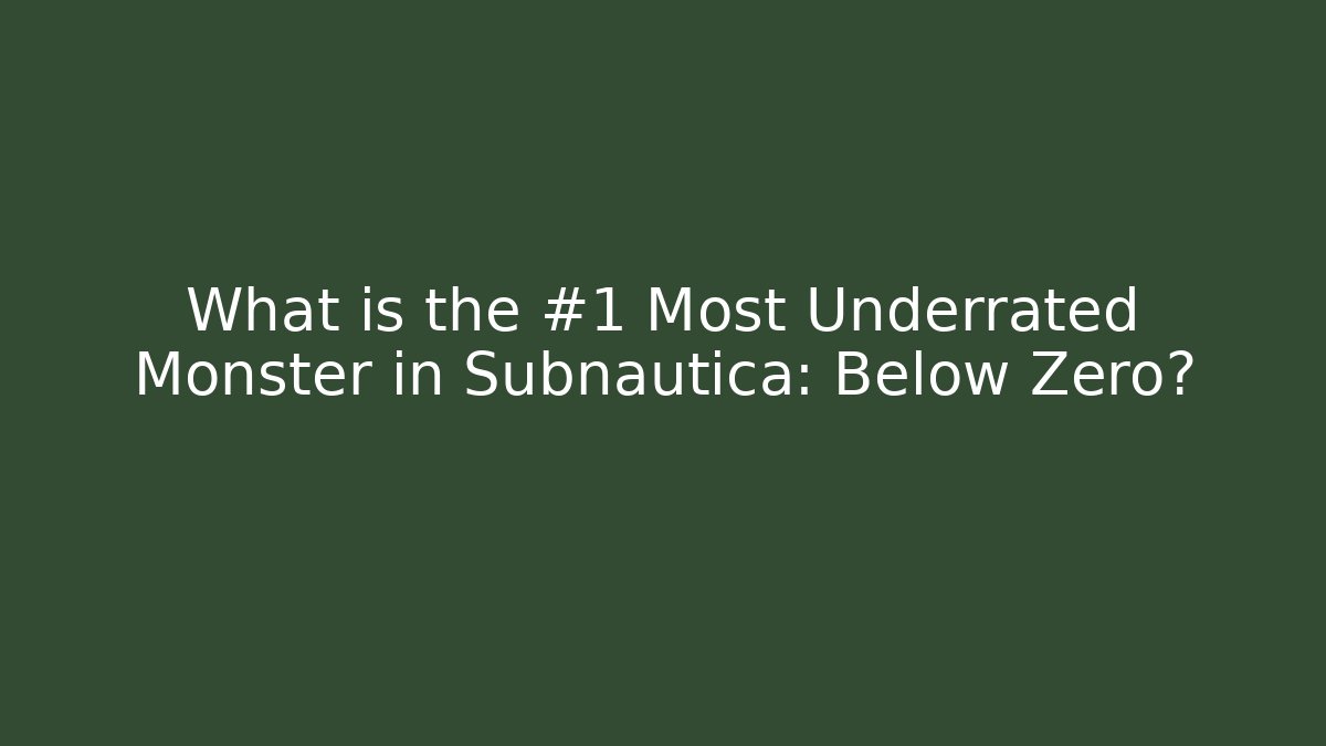 What is the #1 Most Underrated Monster in Subnautica: Below Zero?