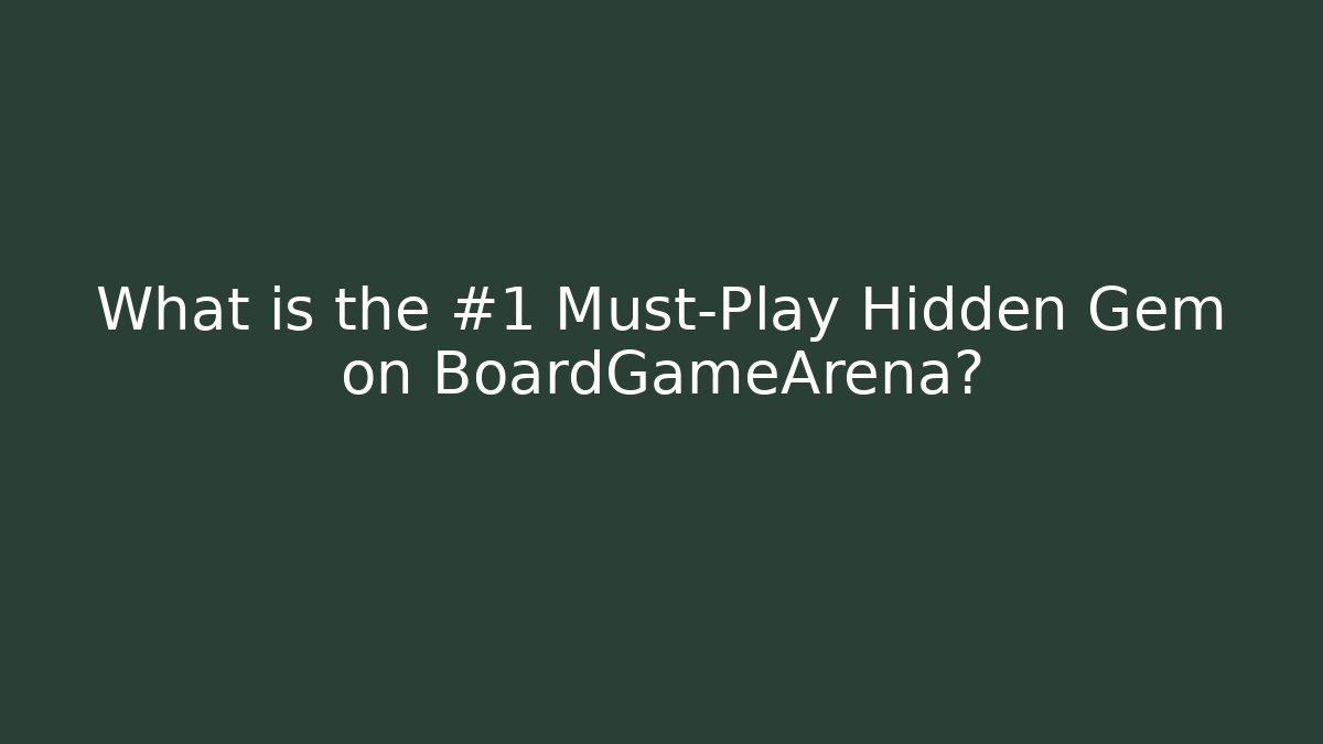 What is the #1 Must-Play Hidden Gem on BoardGameArena?