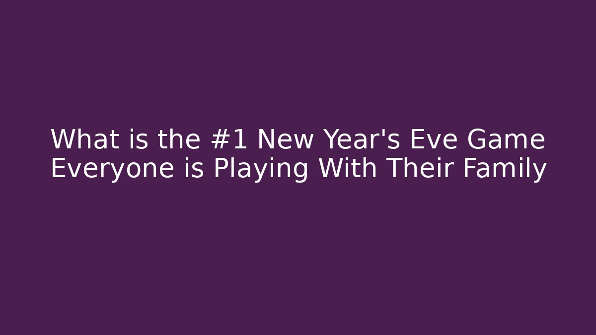 What is the #1 New Year's Eve Game Everyone is Playing With Their Family