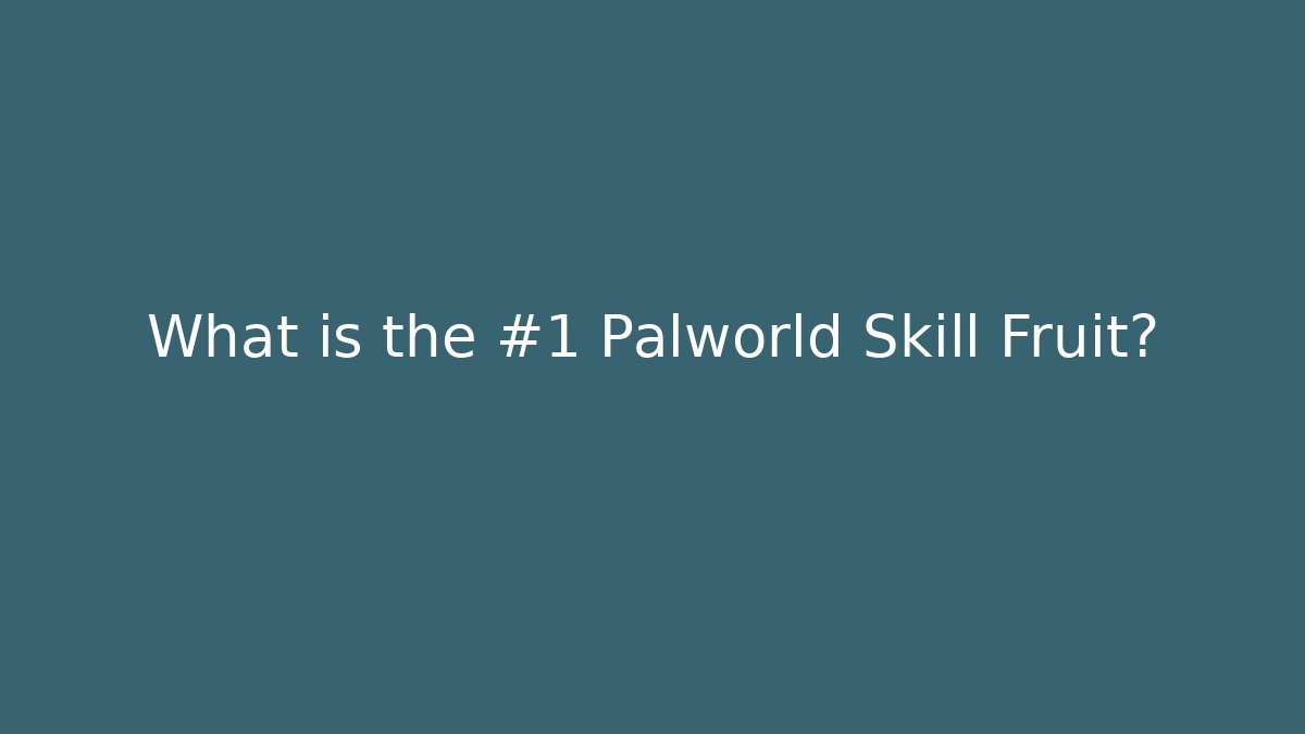 What is the #1 Palworld Skill Fruit?