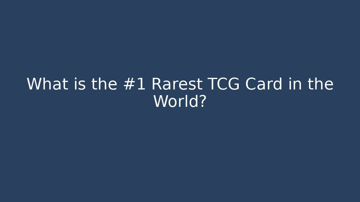What is the #1 Rarest TCG Card in the World?