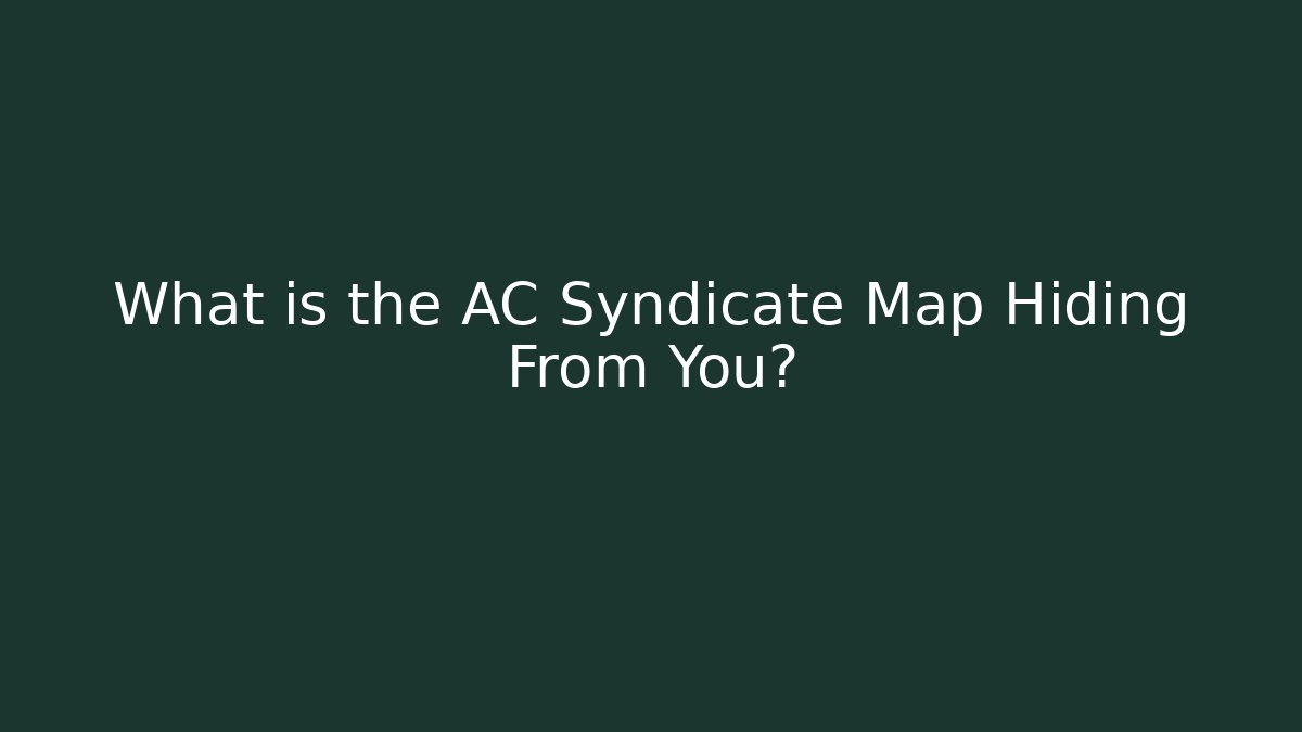 What is the AC Syndicate Map Hiding From You? - Create More Assets