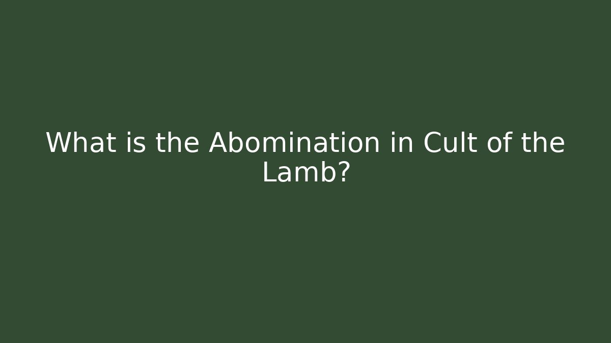 What is the Abomination in Cult of the Lamb?