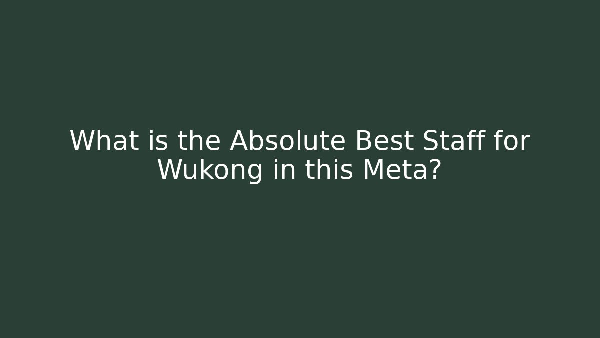 What is the Absolute Best Staff for Wukong in this Meta?