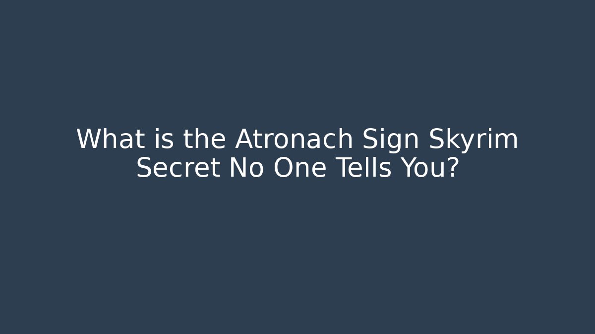 What is the Atronach Sign Skyrim Secret No One Tells You?