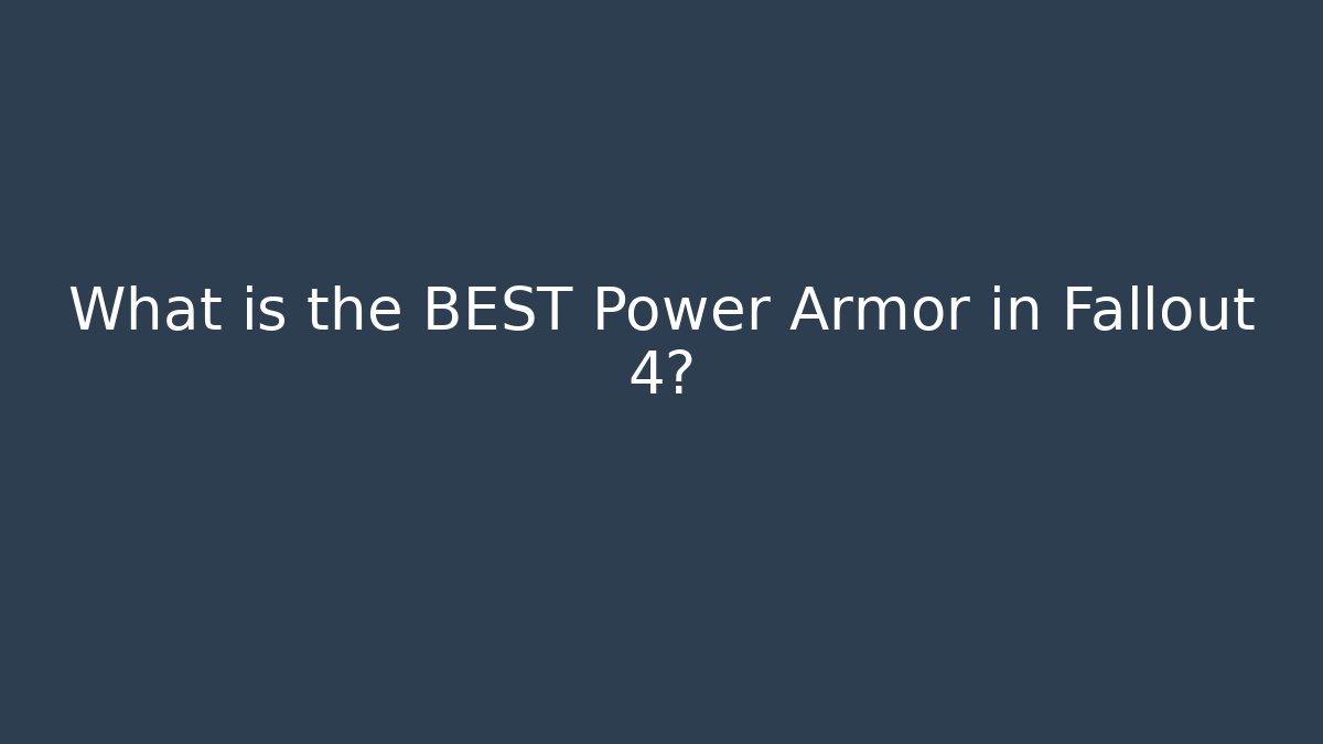 What is the BEST Power Armor in Fallout 4?