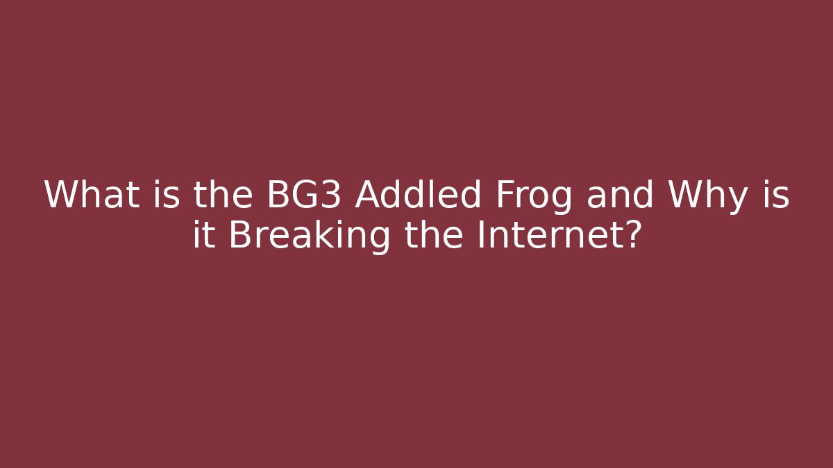 What is the BG3 Addled Frog and Why is it Breaking the Internet?
