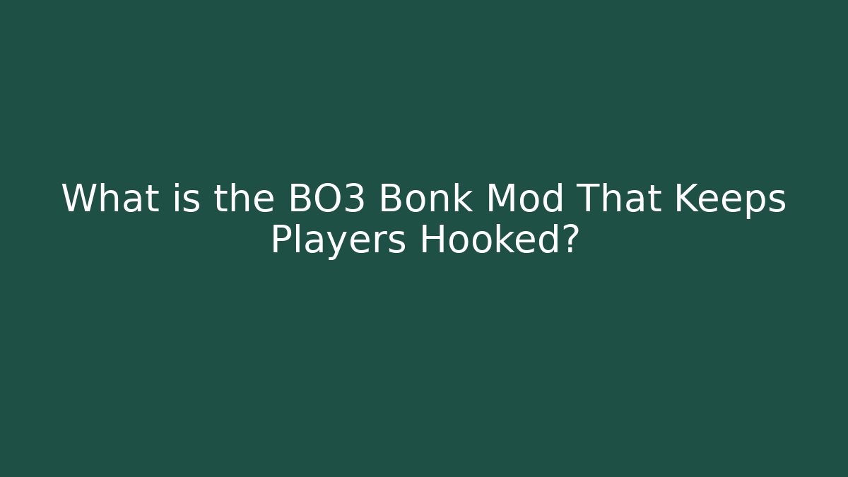 What is the BO3 Bonk Mod That Keeps Players Hooked?