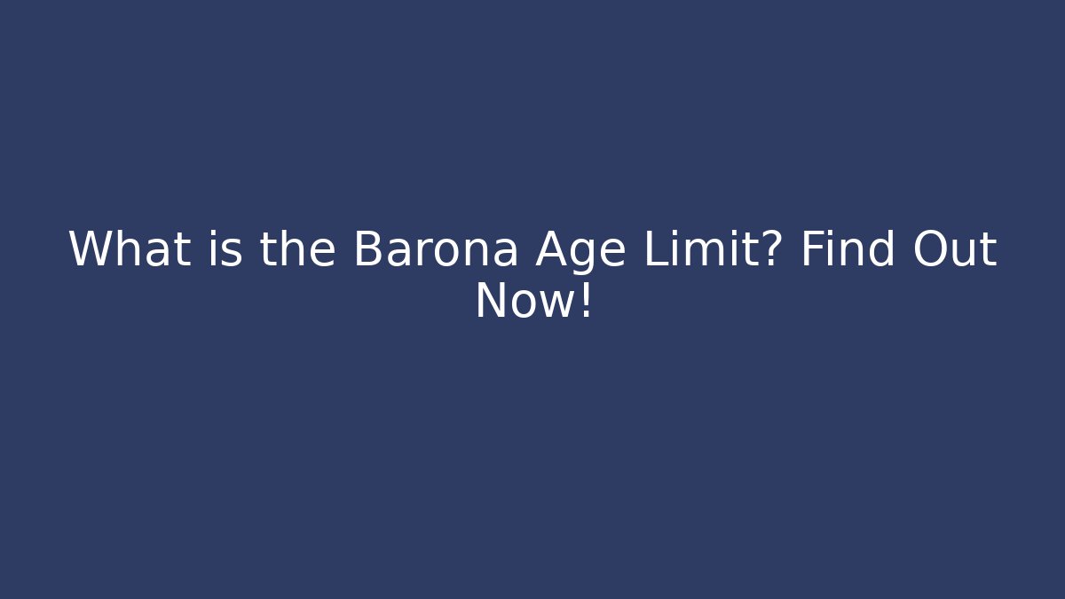What is the Barona Age Limit? Find Out Now!