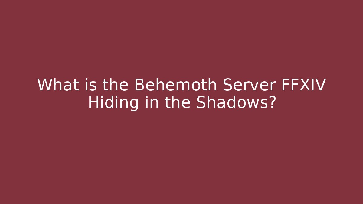 What is the Behemoth Server FFXIV Hiding in the Shadows?