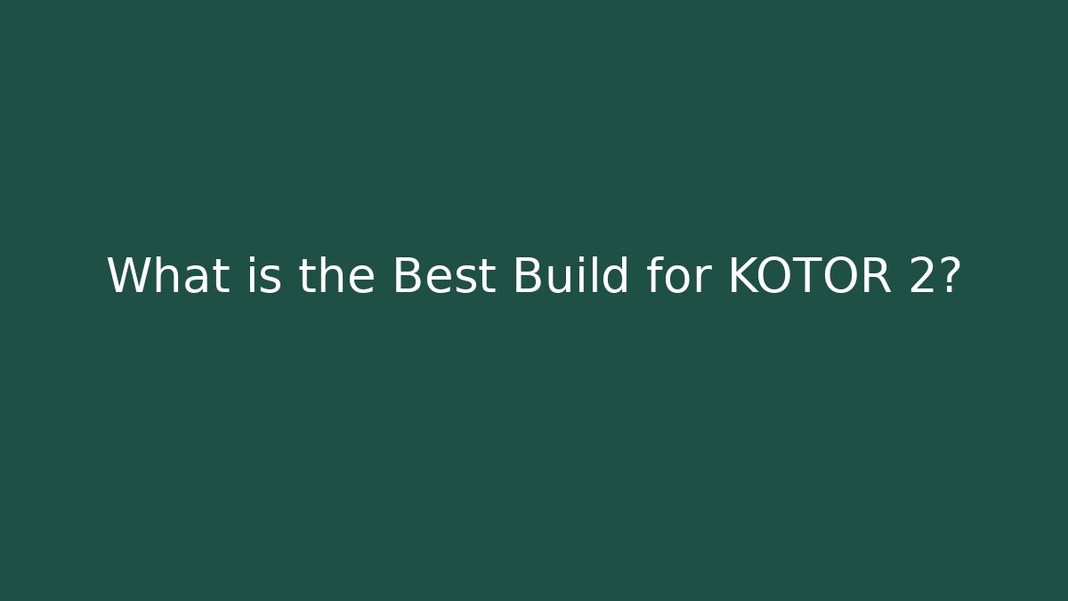 What is the Best Build for KOTOR 2?