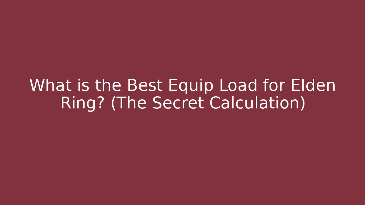 What is the Best Equip Load for Elden Ring? (The Secret Calculation) - Create More Assets