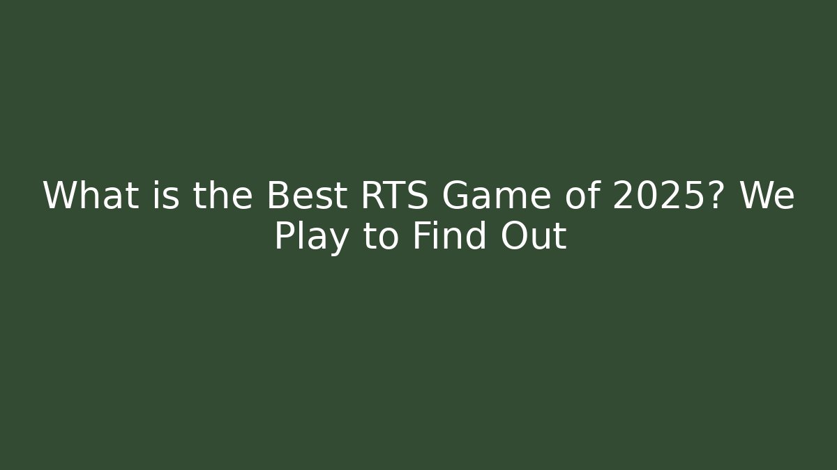 What is the Best RTS Game of 2025? We Play to Find Out