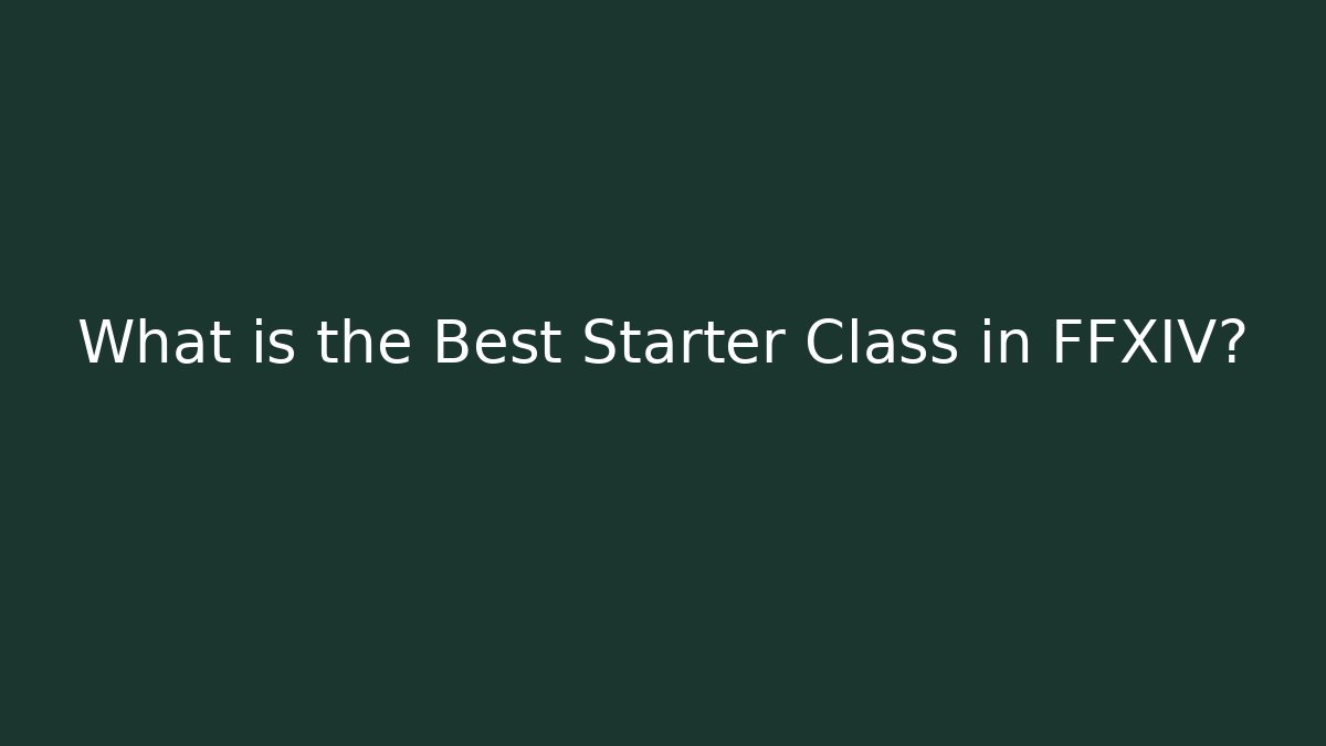 What is the Best Starter Class in FFXIV? - Create More Assets