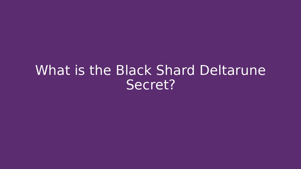 What is the Black Shard Deltarune Secret?