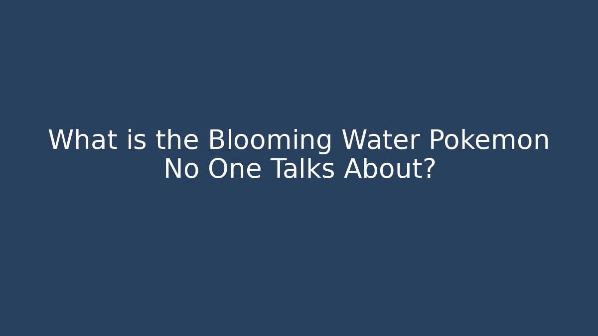 What is the Blooming Water Pokémon No One Talks About?