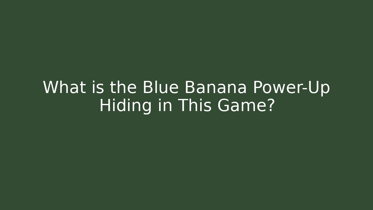 What is the Blue Banana Power-Up Hiding in This Game?