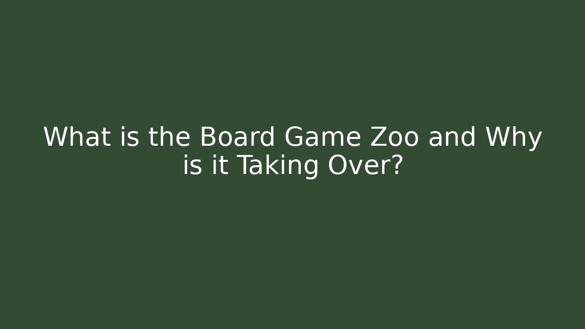 What is the Board Game Zoo and Why is it Taking Over?