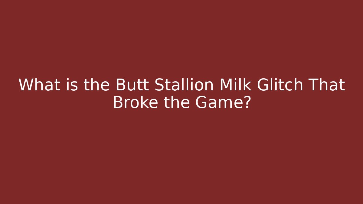 What is the Butt Stallion Milk Glitch That Broke the Game? - Create More Assets