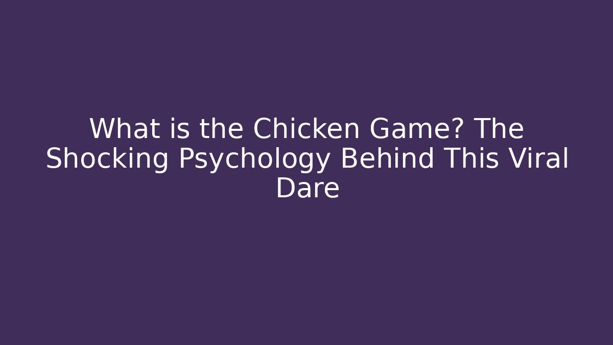 What is the Chicken Game? The Shocking Psychology Behind This Viral Dare
