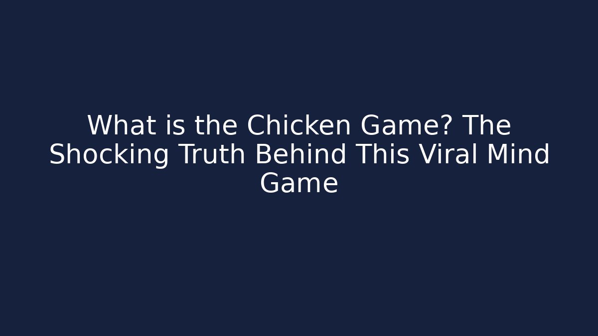 What is the Chicken Game? The Shocking Truth Behind This Viral Mind Game