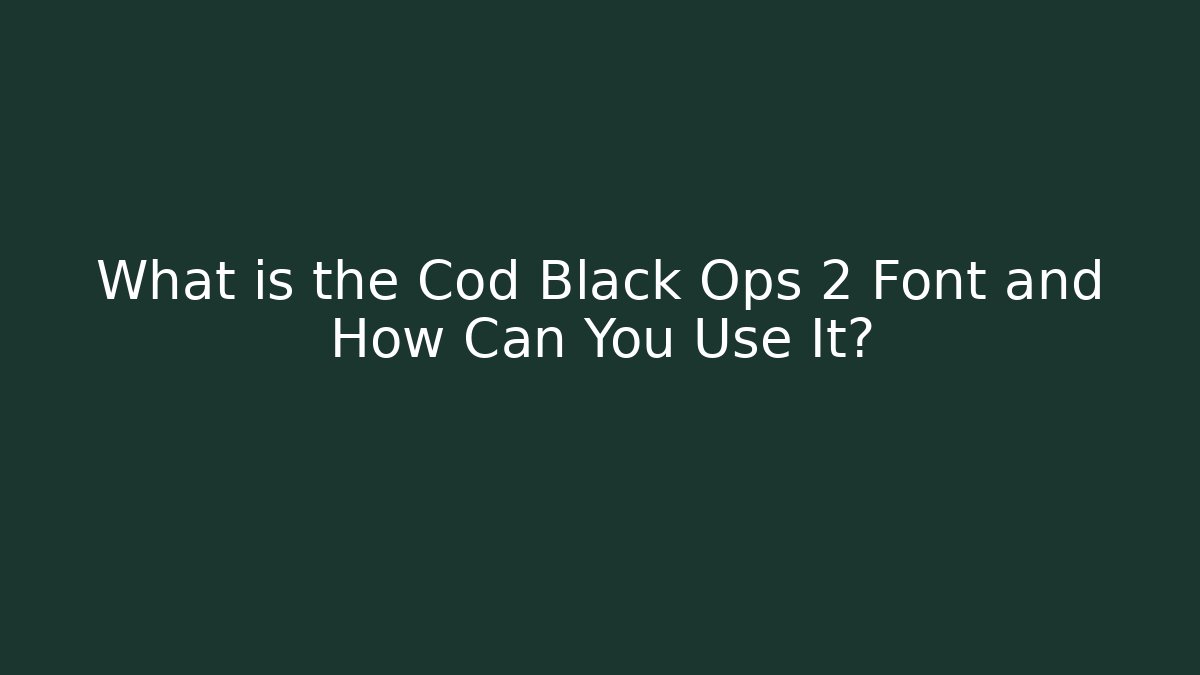 What is the Cod Black Ops 2 Font and How Can You Use It?