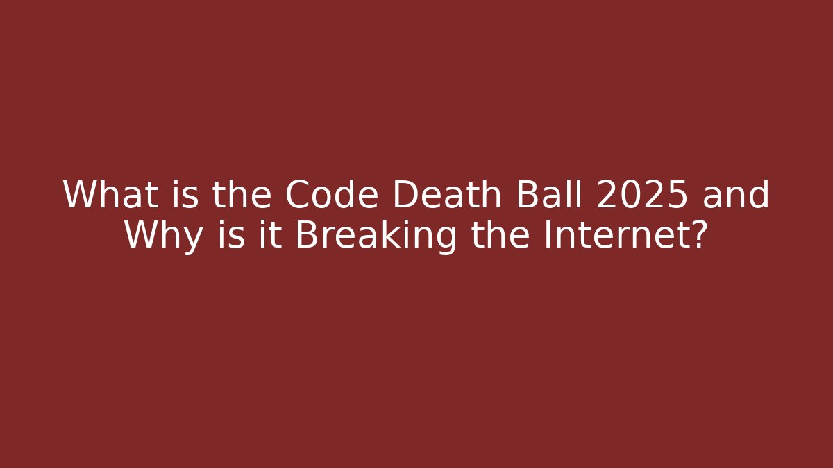 What is the Code Death Ball 2025 and Why is it Breaking the Internet?