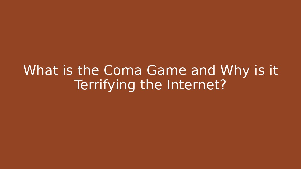 What is the Coma Game and Why is it Terrifying the Internet?