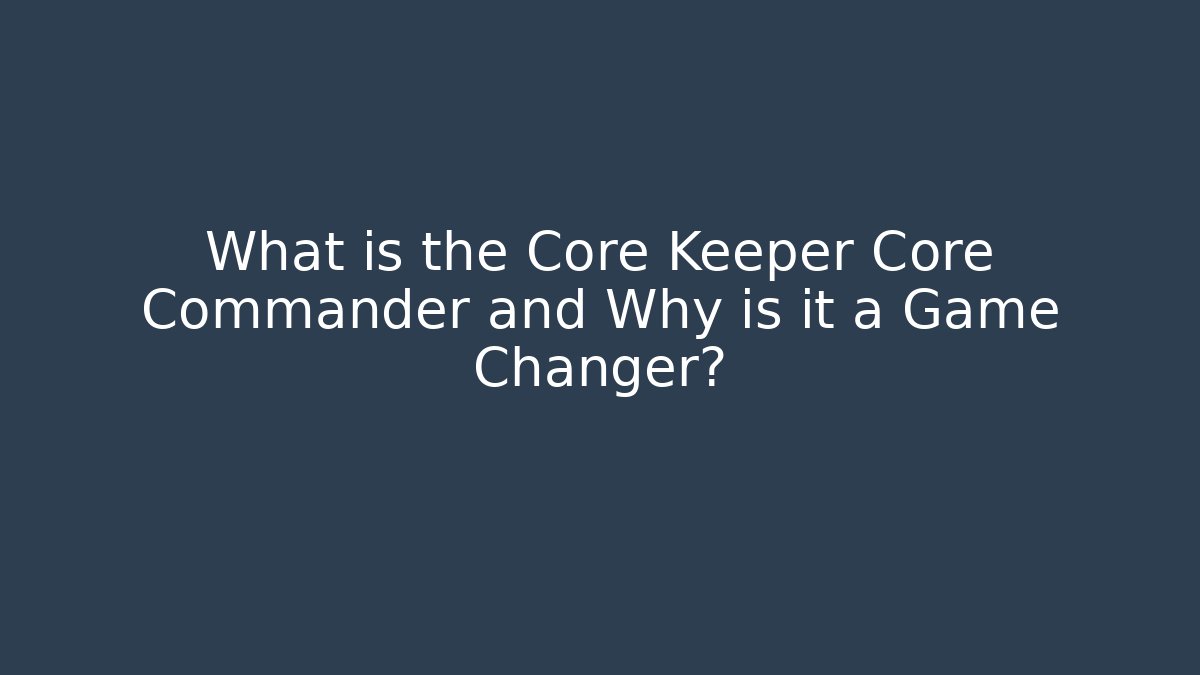 core keeper core commander