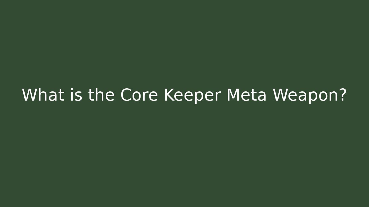 What is the Core Keeper Meta Weapon? - Create More Assets