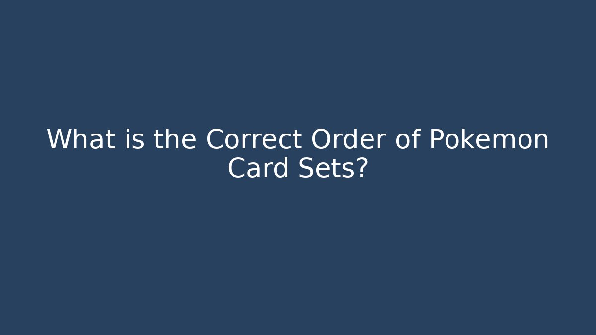 What is the Correct Order of Pokémon Card Sets?