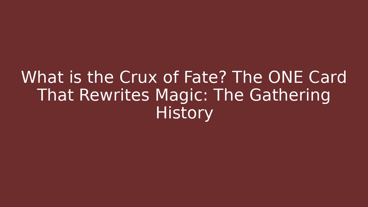 What is the Crux of Fate? The ONE Card That Rewrites Magic: The Gathering History