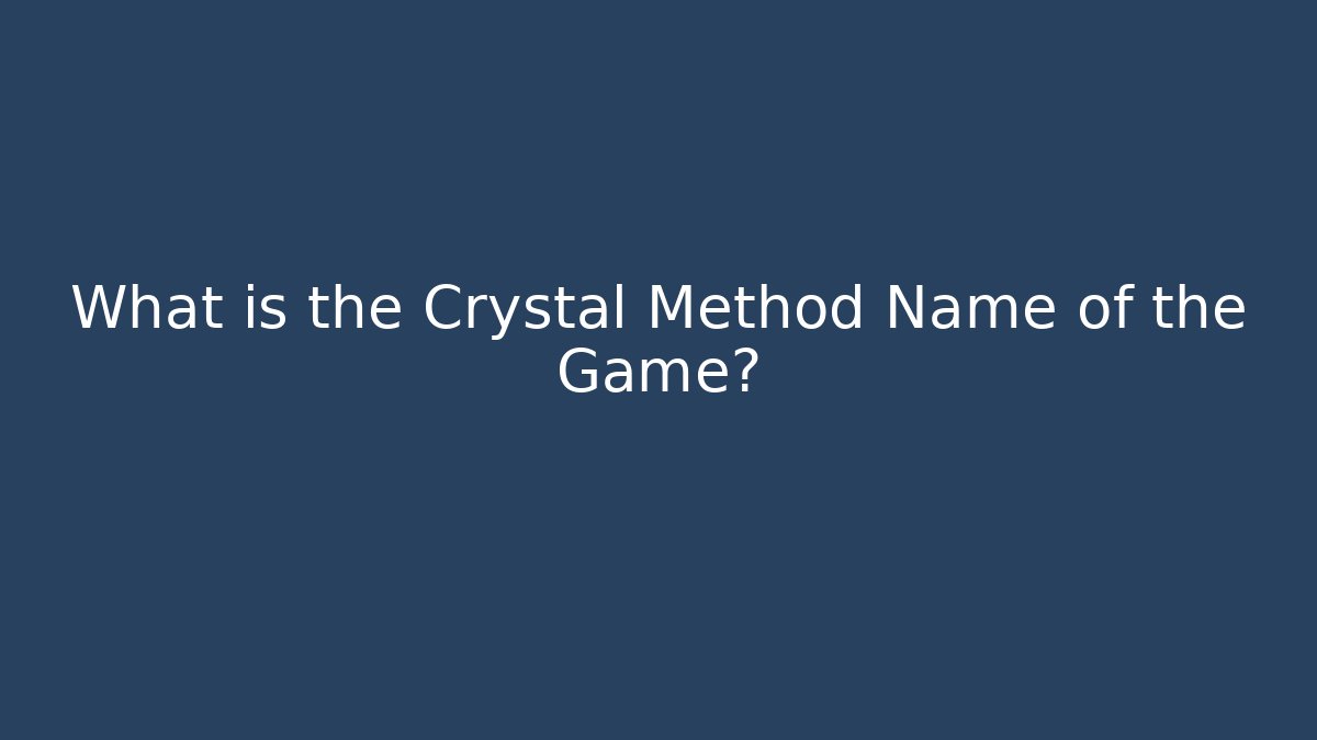What is the Crystal Method Name of the Game?