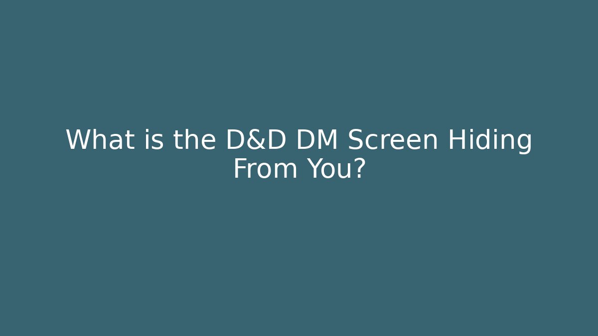What is the D&D DM Screen Hiding From You?