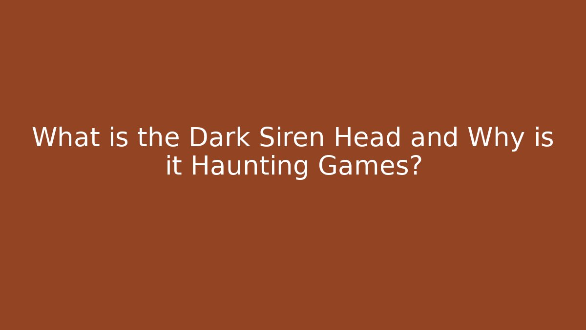 What is the Dark Siren Head and Why is it Haunting Games?