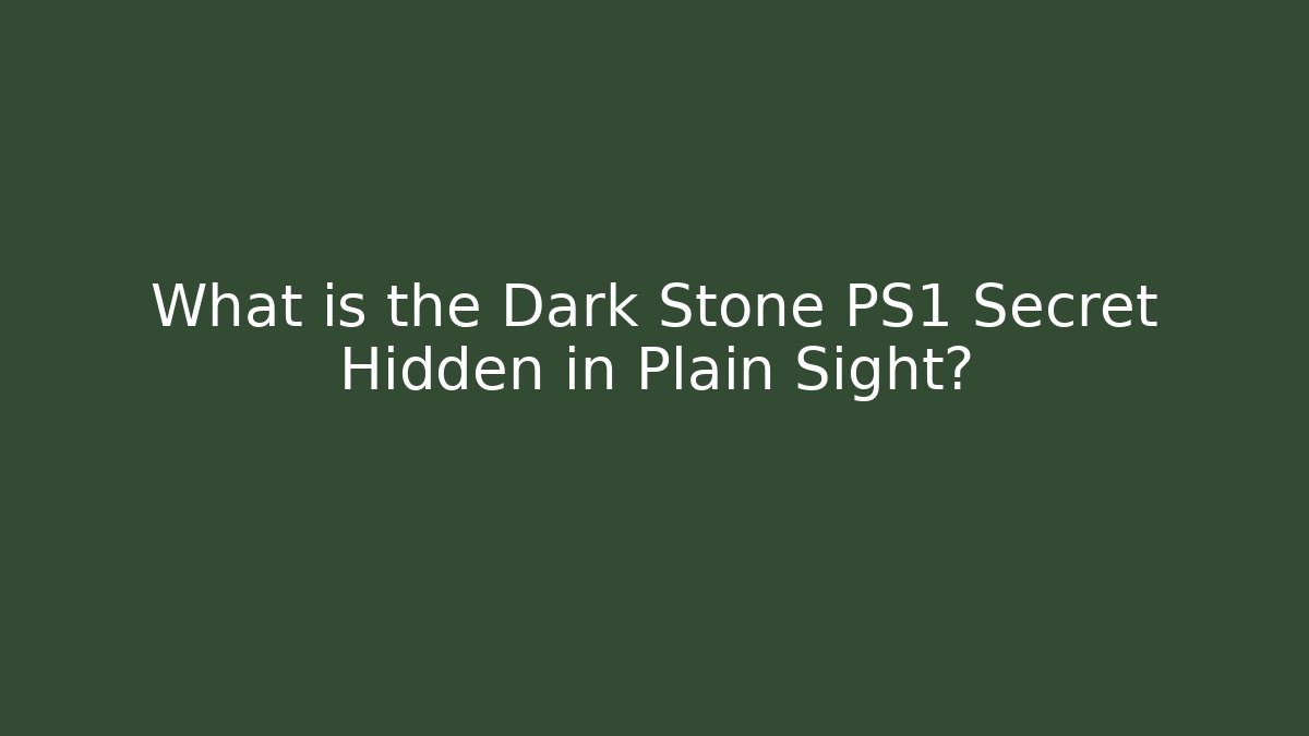 What is the Dark Stone PS1 Secret Hidden in Plain Sight?