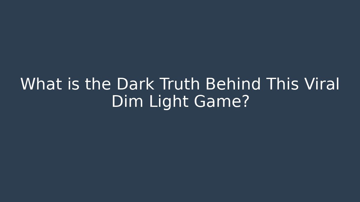 What is the Dark Truth Behind This Viral Dim Light Game?