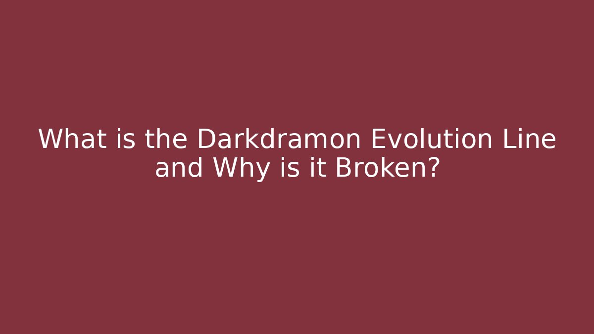 What is the Darkdramon Evolution Line and Why is it Broken?
