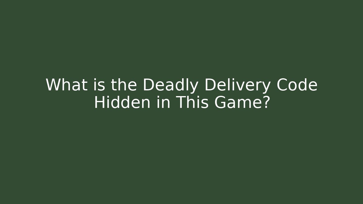 What is the Deadly Delivery Code Hidden in This Game? - Create More Assets