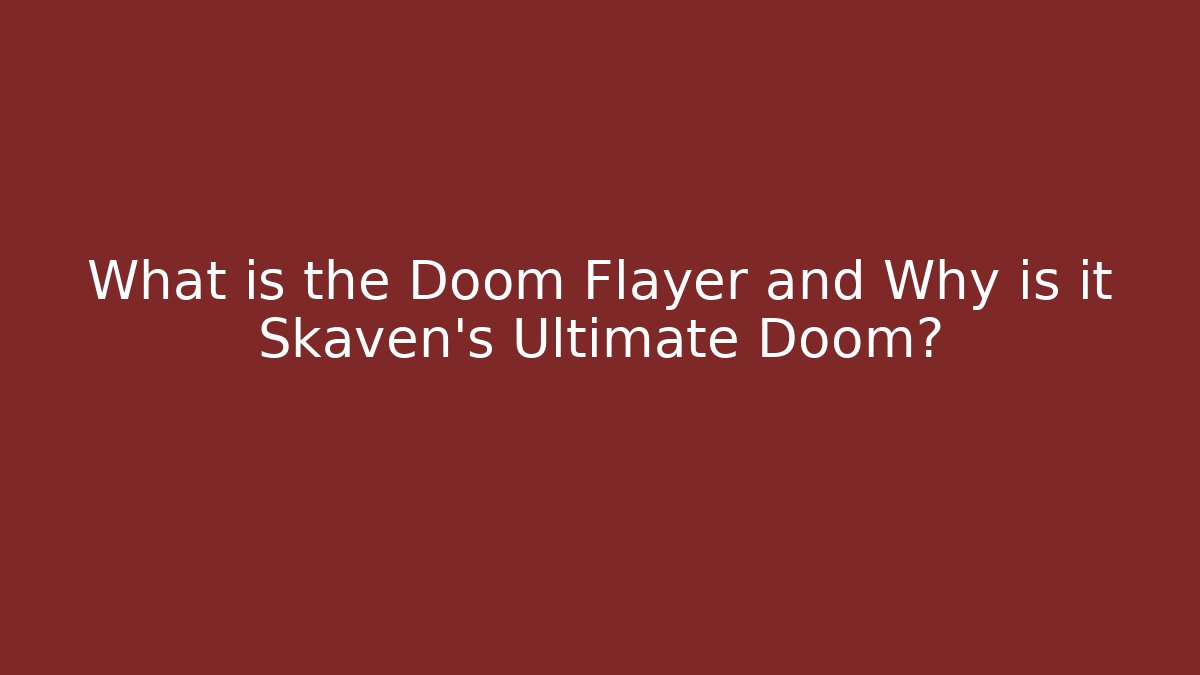 What is the Doom Flayer and Why is it Skaven's Ultimate Doom?