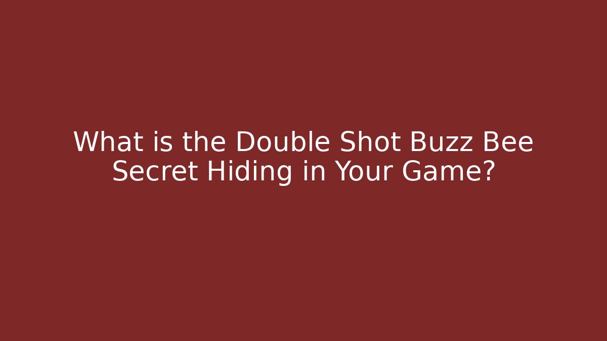 What is the Double Shot Buzz Bee Secret Hiding in Your Game?