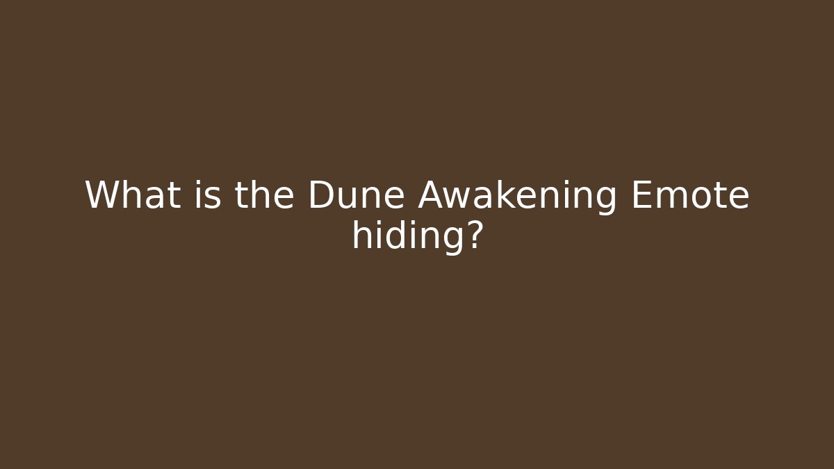 What is the Dune Awakening Emote hiding?