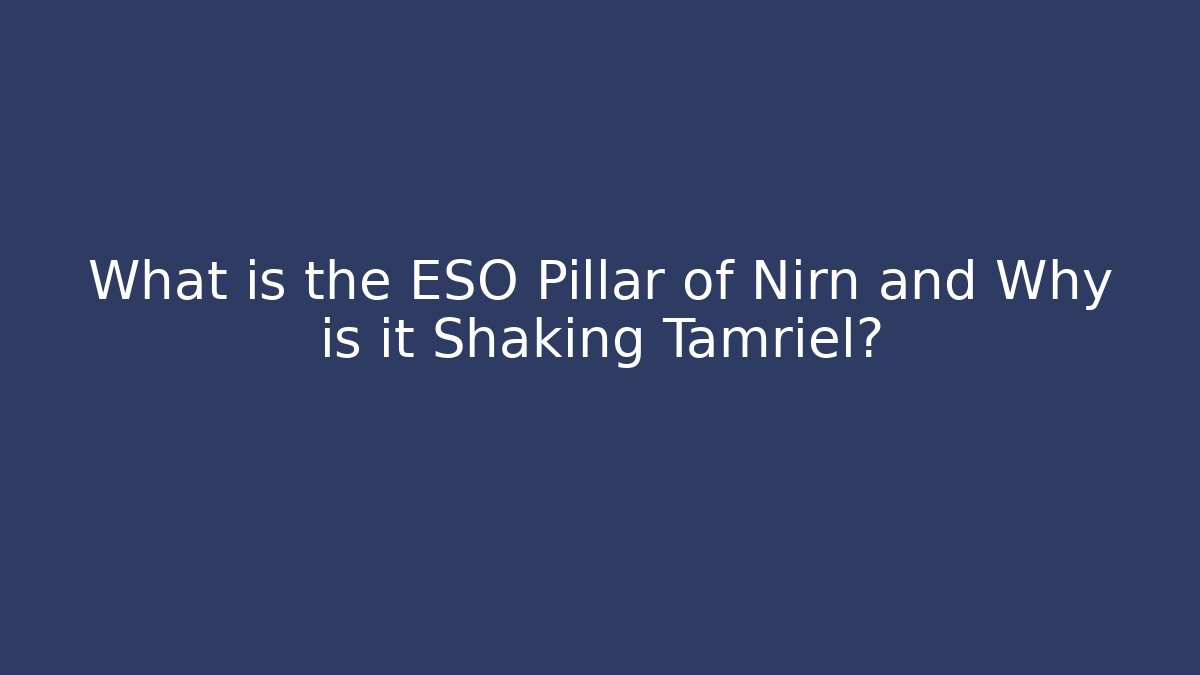 What is the ESO Pillar of Nirn and Why is it Shaking Tamriel?
