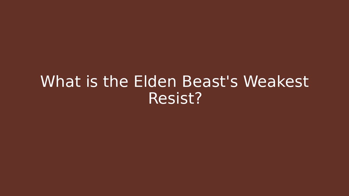 What is the Elden Beast's Weakest Resist? - Create More Assets