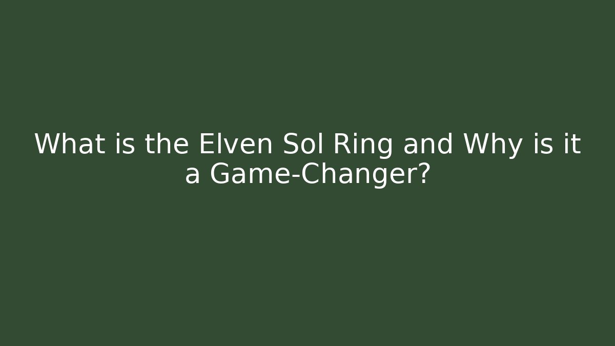 What is the Elven Sol Ring and Why is it a Game-Changer?