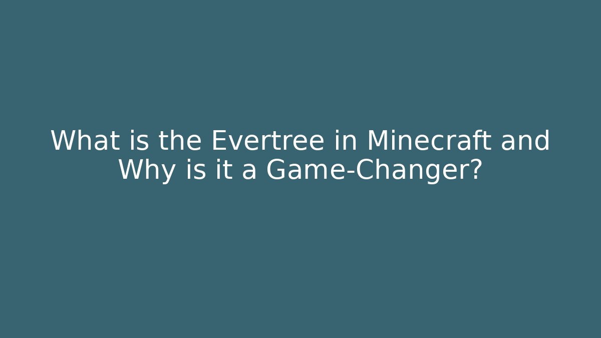 What is the Evertree in Minecraft and Why is it a Game-Changer?